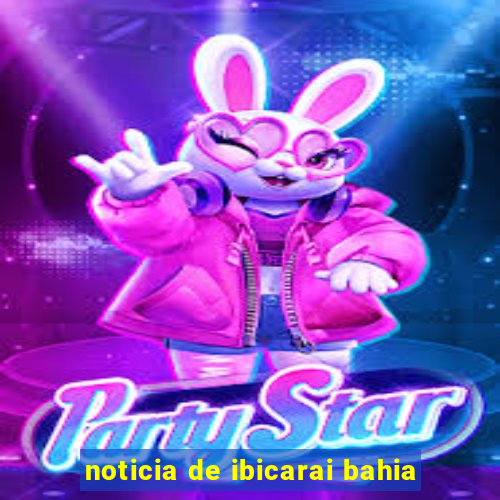 noticia de ibicarai bahia